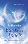 To Sing with Bards and Angels - Iona Jenkins - 9781803410753