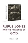Quaker Quicks: Rufus Jones and the Presence of God - Helen Holt - 9781803413426