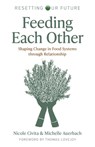 Resetting our Future: Feeding Each Other - Michelle Auerbach ; Nicole Civita - 9781803414881