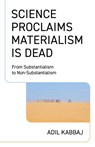 Science Proclaims Materialism Is Dead - Adil Kabbaj - 9781803419787