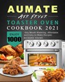 AUMATE Air Fryer Toaster Oven Cookbook 2021 - Richard Young - 9781803433783