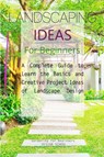 Landscaping Ideas for Beginners - Gardening For Beginners Design School - 9781803606460