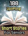 100 Uplifting Short Stories for Seniors - Evelyn Press - 9781803860671