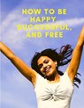 How To Be Happy, Successful, And Free - Exotic Publisher - 9781803896083