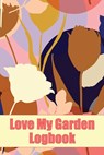 Love My Garden Logbook - Sasha Apfel - 9781804030240