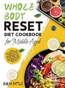 Whole Body Reset Diet Cookbook for Middle Aged - Marah Pattle - 9781804141878