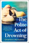 The Polite Act of Drowning - Charleen Hurtubise - 9781804184912