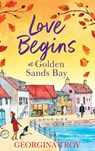 Love Begins at Golden Sands Bay - Georgina Troy - 9781804260593