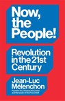 Now, the People! Revolution in the Twenty-First Century - Jean-Luc Melenchon - 9781804297940