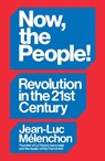 Now, the People! Revolution in the Twenty-First Century - Jean-Luc Melenchon - 9781804297940