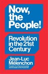 Now, the People! Revolution in the Twenty-First Century - Jean-Luc Melenchon - 9781804297957