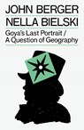 Goya's Last Portrait/A Question of Geography - John Berger ; Nella Bielski - 9781804298770