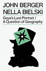 Goya's Last Portrait/A Question of Geography - John Berger ; Nella Bielski - 9781804298770