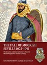 The Fall of Moorish Seville 1023-1091 - Eduardo Manuel Gil Martinez - 9781804518304