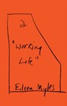 a "Working Life" - Eileen Myles - 9781804710333