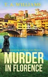 Murder in Florence - T A Williams - 9781804832394