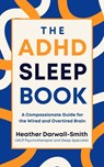 The ADHD Sleep Book - Heather Darwall-Smith - 9781804960851