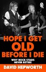 Hope I Get Old Before I Die - David Hepworth - 9781804991992