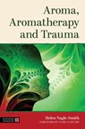 Aroma, Aromatherapy and Trauma - Helen Nagle-Smith - 9781805012795