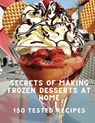 Secrets of Making Frozen Desserts At Home 150 Tested Recipes - White Mountain Freezer - 9781805479918