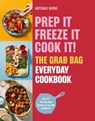 Prep it, Freeze it, Cook it! The Grab Bag Everyday Cookbook - Abeygale Burne - 9781805702771