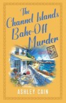 THE CHANNEL ISLANDS BAKE-OFF MURDER - Ashley Cain - 9781805735137
