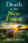 Death in the New Forest: a gripping and unputdownable British crime mystery - Linda Mather - 9781805735625