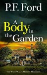 A BODY IN THE GARDEN - P. F. Ford - 9781805735984