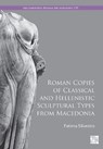 Roman Copies of Classical and Hellenistic Sculptural Types from Macedonia - Fatima Silvestro - 9781805833024