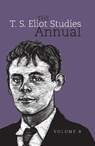 The T. S. Eliot Studies Annual: Volume 8 - Craig Woelfel ; Kevin Rulo - 9781805965961