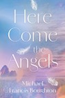 Here Come the Angels - Michael Francis Boughton - 9781806340590