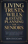 Living Trusts, Wills & Estate Planning for Seniors - Ben Duggan - 9781806477104