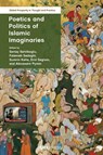 Poetics and Politics of Islamic Imaginaries - Sertac Sehlikoglu ; Fatemeh Sadeghi ; Sumrin Kalia - 9781806551675