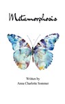 Metamorphosis Poems about betrayal, grief, and healing. - Anna Charlotte Sommer - 9781807150358