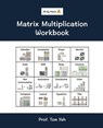 Matrix Multiplication Workbook - Tom Yeh - 9781807609672