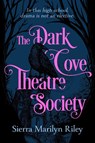 The Dark Cove Theatre Society - Sierra Marilyn Riley - 9781834020099