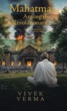 Mahatma Among the Revolutionaries - Vivek Verma - 9781834186092