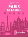 Rough Guides City Stories: Paris Seasons - Rough Guides ; Amy Hopkins - 9781835295038