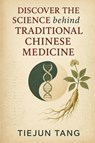 Discover the Science behind Traditional Chinese Medicine - Tiejun Tang - 9781835387948