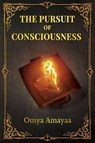 The Pursuit Of Consciousness - Omya Amayaa - 9781835388051