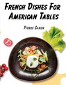 French Dishes For American Tables - Pierre Caron - 9781835520680
