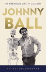 Johnny Ball - My Previous Life in Comedy - Johnny Ball - 9781835741665