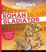 You Wouldn't Want To Be A Roman Gladiator - John Malam ; Malam John - 9781835874103