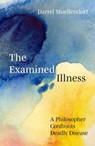 The Examined Illness - Darrel Moellendorf - 9781835953730