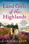Land Girls of the Highlands - Carol MacLean - 9781835984376