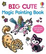 Big Cute Magic Painting Book - Abigail Wheatley - 9781836044987