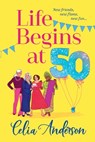 Life Begins at 50! - Celia Anderson - 9781836171362