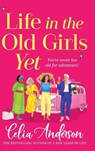 Life in the Old Girls Yet - Celia Anderson - 9781836171645