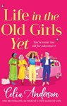 Life in the Old Girls Yet - Celia Anderson - 9781836171645