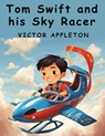 Tom Swift and his Sky Racer - Victor Appleton - 9781836573159
